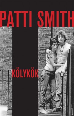Patti Smith - Szex – drog – művészet: Patti Smith Kölykök c. regénye nálunk is kapható